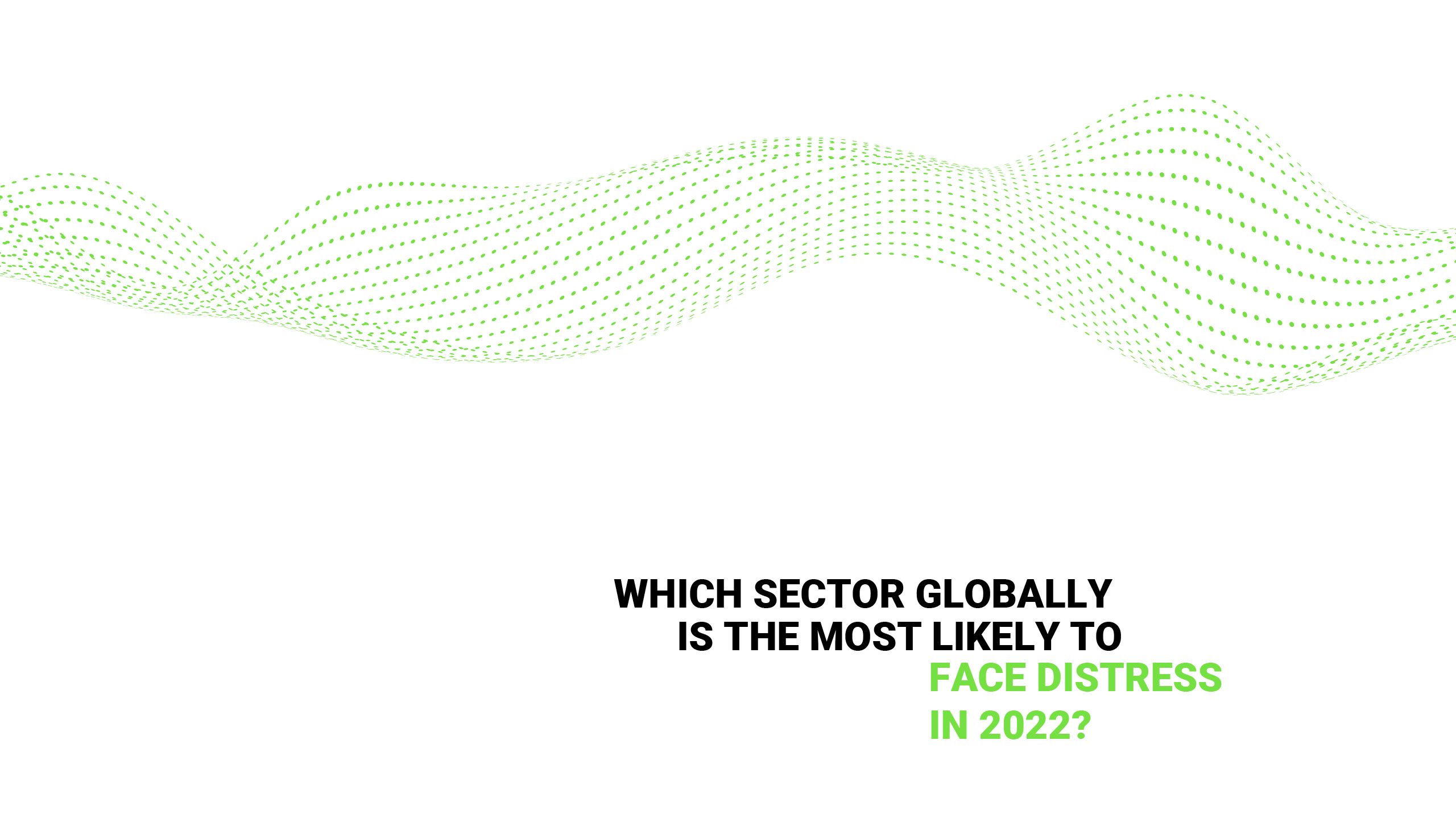 TRS: sector globally most likely to face distress 2022