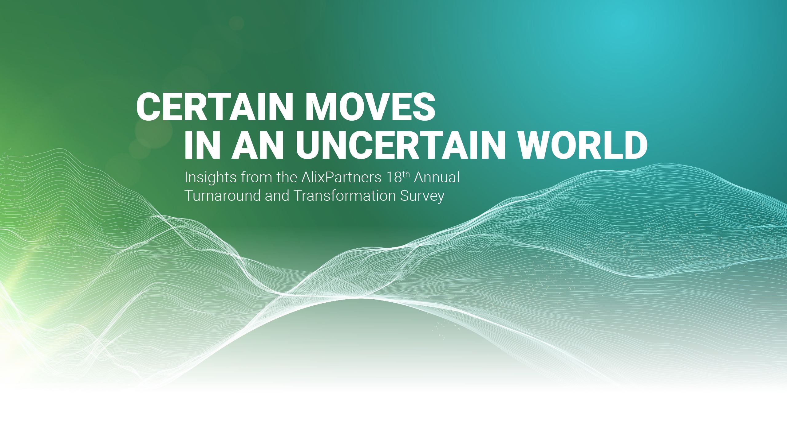 AlixPartners 18th Annual Turnaround and Transformation Survey | Certain moves in an uncertain world